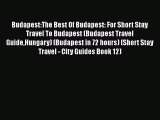 Download Budapest:The Best Of Budapest: For Short Stay Travel To Budapest (Budapest Travel