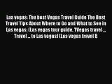 Read Las vegas: The best Vegas Travel Guide The Best Travel Tips About Where to Go and What