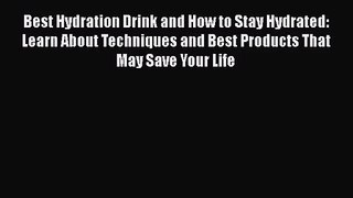 Read Best Hydration Drink and How to Stay Hydrated: Learn About Techniques and Best Products