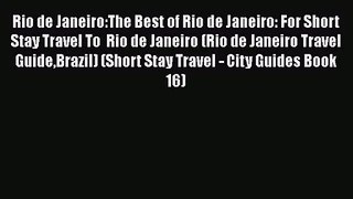 Read Rio de Janeiro:The Best of Rio de Janeiro: For Short Stay Travel To  Rio de Janeiro (Rio