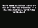 Read Istanbul: The best Istanbul Travel Guide The Best Travel Tips About Where to Go and What