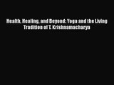 [PDF Download] Health Healing and Beyond: Yoga and the Living Tradition of T. Krishnamacharya