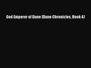 [PDF Download] God Emperor of Dune (Dune Chronicles Book 4) [PDF] Full Ebook