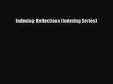 [PDF Download] Indexing: Reflections (Indexing Series) [Read] Full Ebook