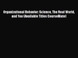 Read Organizational Behavior: Science The Real World and You (Available Titles CourseMate)