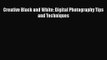 [PDF Download] Creative Black and White: Digital Photography Tips and Techniques [Download]