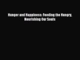 [PDF Download] Hunger and Happiness: Feeding the Hungry Nourishing Our Souls [PDF] Online