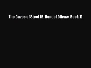 [PDF Download] The Caves of Steel (R. Daneel Olivaw Book 1) [Download] Online