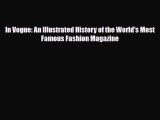 [PDF Download] In Vogue: An Illustrated History of the World's Most Famous Fashion Magazine