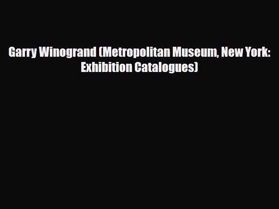 [PDF Download] Garry Winogrand (Metropolitan Museum New York: Exhibition Catalogues) [PDF]