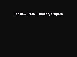 [PDF Download] The New Grove Dictionary of Opera [Download] Full Ebook