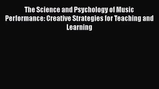 [PDF Download] The Science and Psychology of Music Performance: Creative Strategies for Teaching