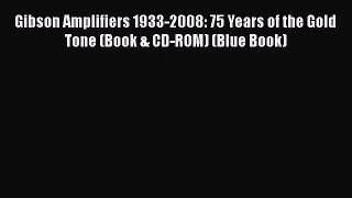 [PDF Download] Gibson Amplifiers 1933-2008: 75 Years of the Gold Tone (Book & CD-ROM) (Blue