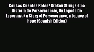 [PDF Download] Con Las Cuerdas Rotas/ Broken Strings: Una Historia De Perseverancia Un Legado