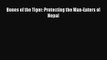 [PDF Download] Bones of the Tiger: Protecting the Man-Eaters of Nepal [Download] Full Ebook