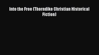 [PDF Download] Into the Free (Thorndike Christian Historical Fiction) [Download] Full Ebook