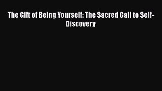 [PDF Download] The Gift of Being Yourself: The Sacred Call to Self-Discovery [Download] Full