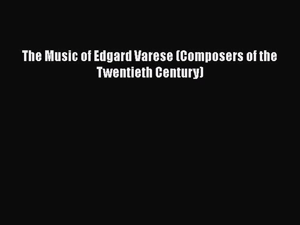 [PDF Download] The Music of Edgard Varese (Composers of the Twentieth Century) [PDF] Online