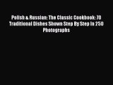 Download Polish & Russian: The Classic Cookbook: 70 Traditional Dishes Shown Step By Step In