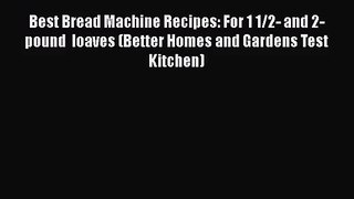 Read Best Bread Machine Recipes: For 1 1/2- and 2-pound  loaves (Better Homes and Gardens Test