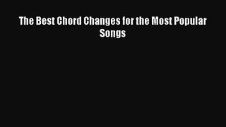 [PDF Download] The Best Chord Changes for the Most Popular Songs [Read] Full Ebook