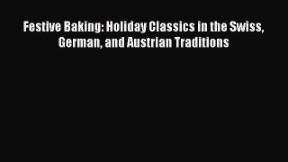 Download Festive Baking: Holiday Classics in the Swiss German and Austrian Traditions Ebook