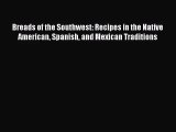 Read Breads of the Southwest: Recipes in the Native American Spanish and Mexican Traditions