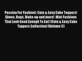 Download Passion For Fashion!: Cute & Easy Cake Toppers! Shoes Bags Make-up and more!  Mini