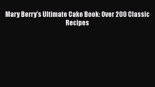 Download Mary Berry's Ultimate Cake Book: Over 200 Classic Recipes PDF Free