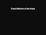 [PDF Download] French Masters of the Organ [Read] Online