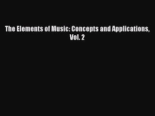 [PDF Download] The Elements of Music: Concepts and Applications Vol. 2 [Download] Full Ebook