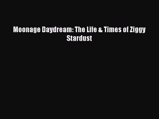 [PDF Download] Moonage Daydream: The Life & Times of Ziggy Stardust [PDF] Online