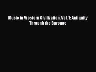 [PDF Download] Music in Western Civilization Vol. 1: Antiquity Through the Baroque [PDF] Online