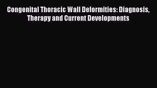 PDF Download Congenital Thoracic Wall Deformities: Diagnosis Therapy and Current Developments