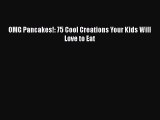 Download OMG Pancakes!: 75 Cool Creations Your Kids Will Love to Eat PDF Free