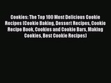 Download Cookies: The Top 100 Most Delicious Cookie Recipes (Cookie Baking Dessert Recipes