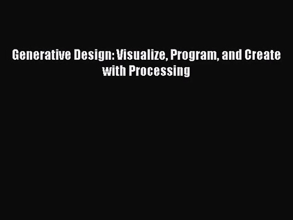 [PDF Download] Generative Design: Visualize Program and Create with Processing [Read] Online
