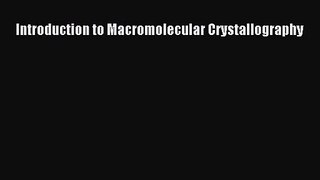 PDF Download Introduction to Macromolecular Crystallography Read Full Ebook