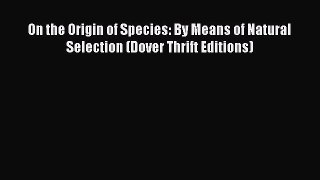 PDF Download On the Origin of Species: By Means of Natural Selection (Dover Thrift Editions)