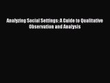 [PDF Download] Analyzing Social Settings: A Guide to Qualitative Observation and Analysis [PDF]