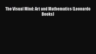 [PDF Download] The Visual Mind: Art and Mathematics (Leonardo Books) [PDF] Online