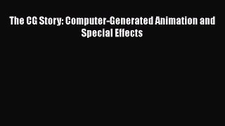 [PDF Download] The CG Story: Computer-Generated Animation and Special Effects [Read] Full Ebook