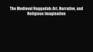 [PDF Download] The Medieval Haggadah: Art Narrative and Religious Imagination [Download] Full
