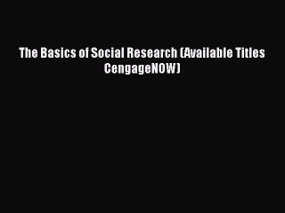 [PDF Download] The Basics of Social Research (Available Titles CengageNOW) [Download] Online