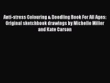 [PDF Download] Anti-stress Colouring & Doodling Book For All Ages: Original sketchbook drawings