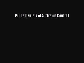 [PDF Download] Fundamentals of Air Traffic Control [Read] Online