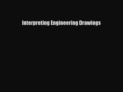 [PDF Download] Interpreting Engineering Drawings [Download] Online