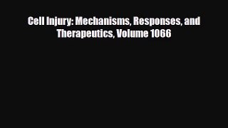 PDF Download Cell Injury: Mechanisms Responses and Therapeutics Volume 1066 PDF Full Ebook