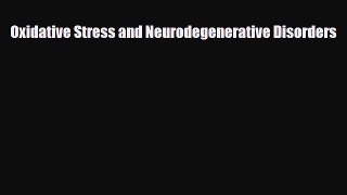 PDF Download Oxidative Stress and Neurodegenerative Disorders Download Full Ebook