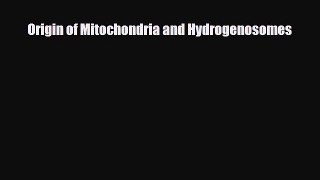 PDF Download Origin of Mitochondria and Hydrogenosomes Download Online